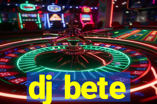 dj bete