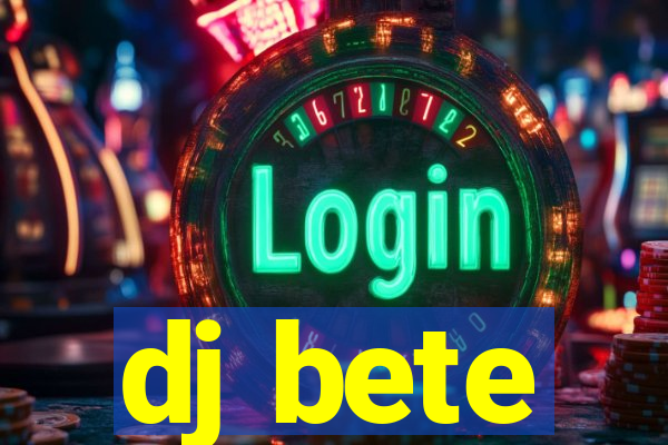 dj bete