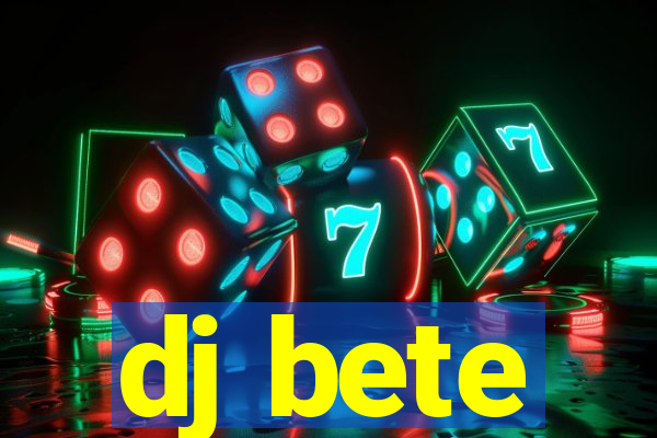 dj bete