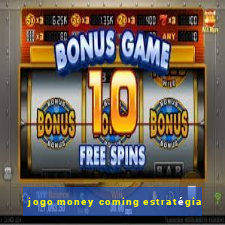 jogo money coming estratégia