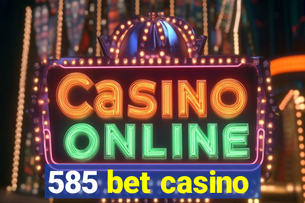 585 bet casino