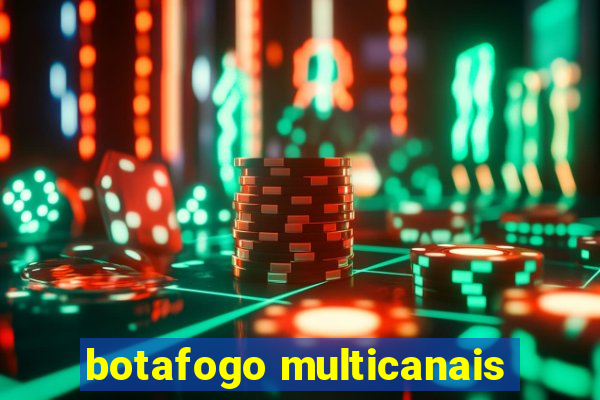 botafogo multicanais