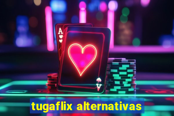 tugaflix alternativas