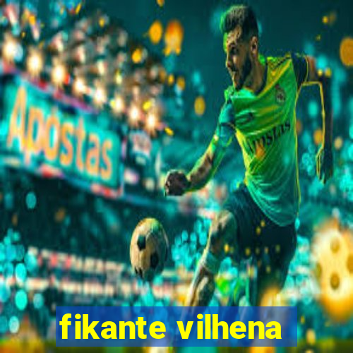 fikante vilhena