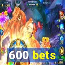 600 bets