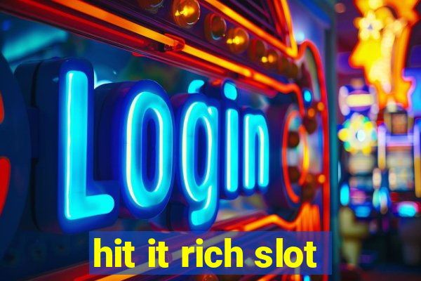 hit it rich slot