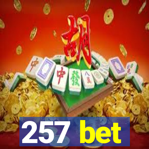 257 bet