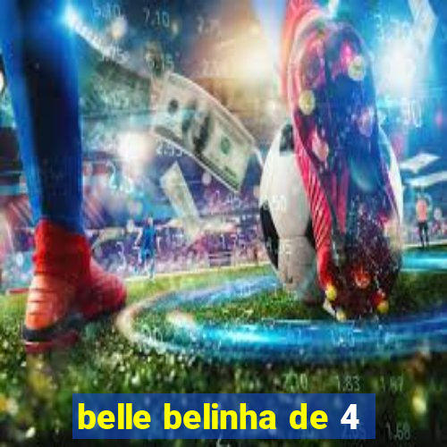 belle belinha de 4