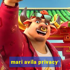 mari avila privacy