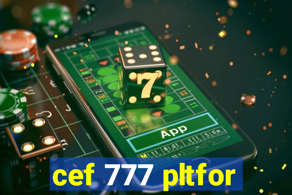 cef 777 pltfor