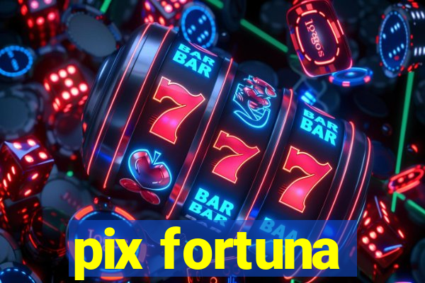 pix fortuna