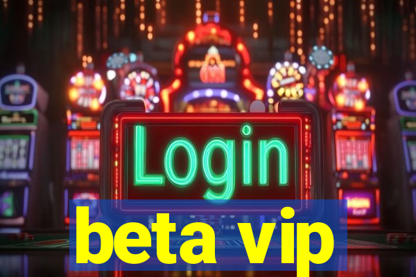 beta vip