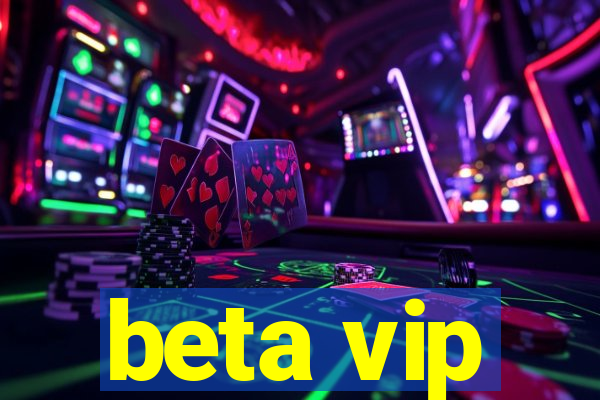 beta vip