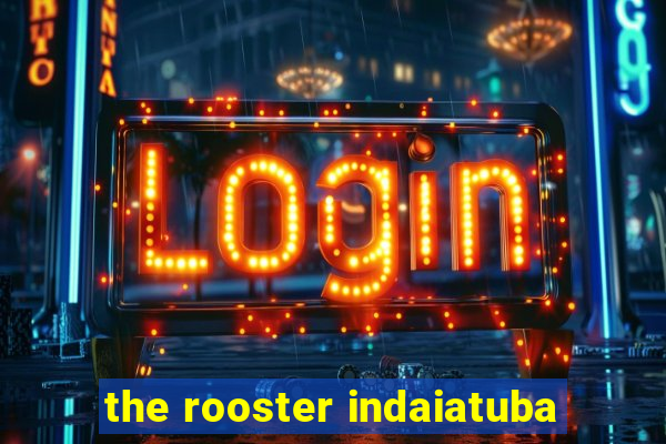 the rooster indaiatuba