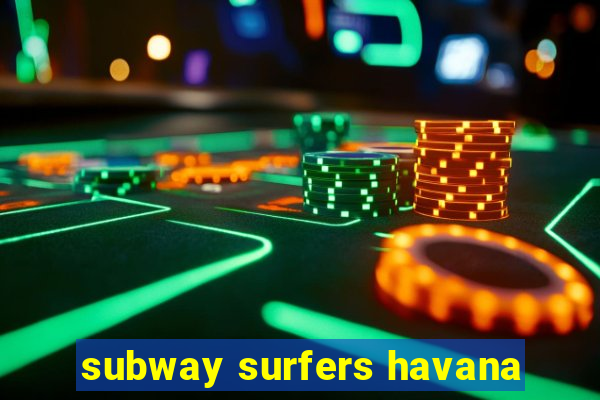 subway surfers havana