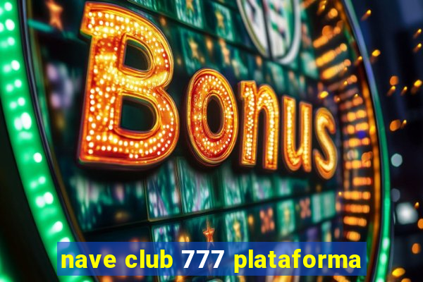 nave club 777 plataforma