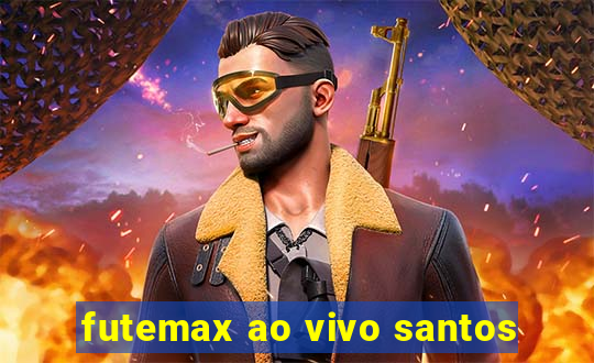 futemax ao vivo santos