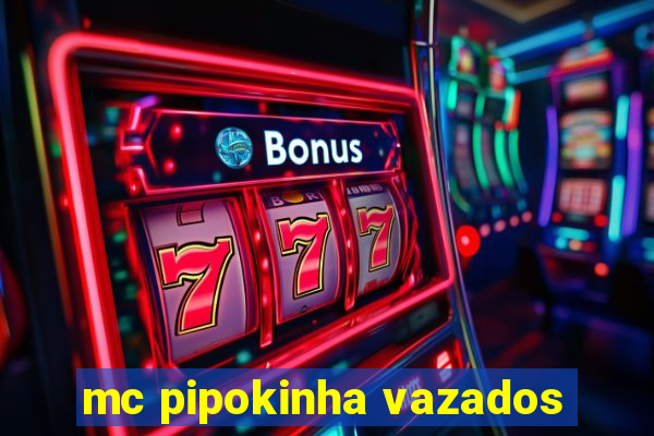 mc pipokinha vazados