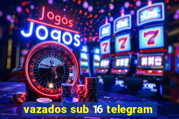 vazados sub 16 telegram