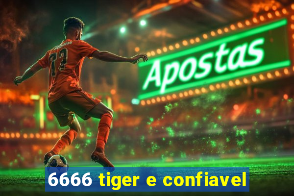 6666 tiger e confiavel