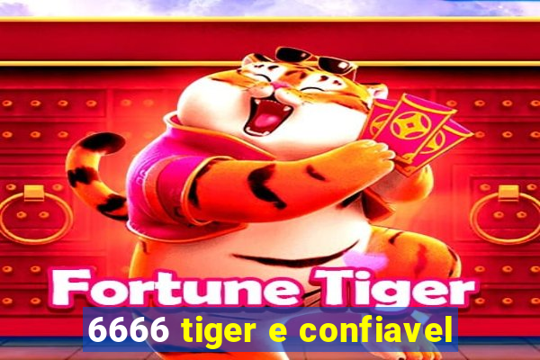 6666 tiger e confiavel