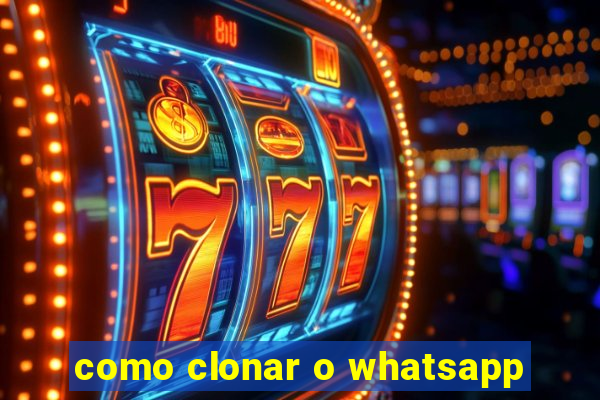 como clonar o whatsapp