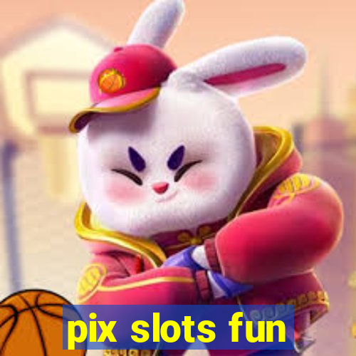 pix slots fun