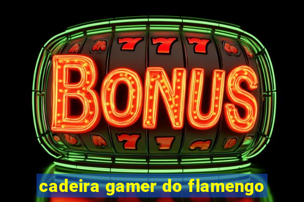 cadeira gamer do flamengo