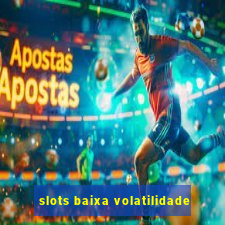 slots baixa volatilidade