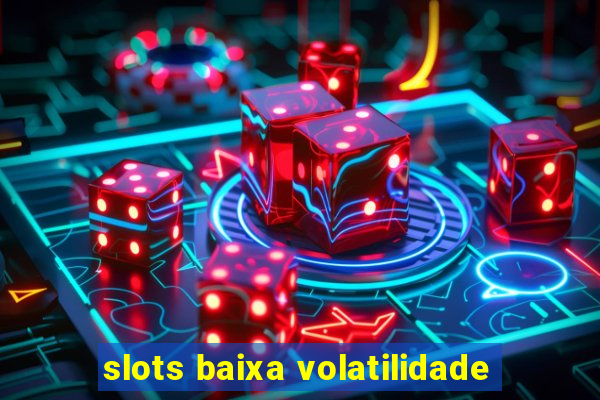 slots baixa volatilidade