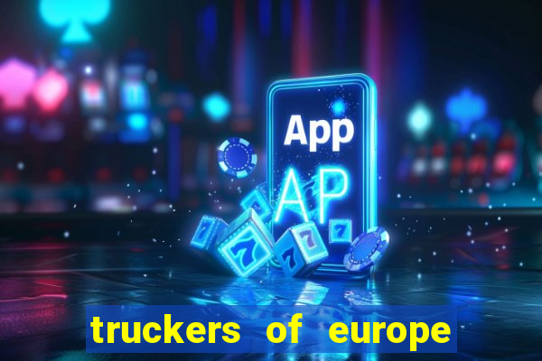 truckers of europe 3 dinheiro infinito