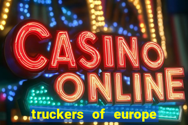 truckers of europe 3 dinheiro infinito