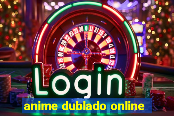 anime dublado online