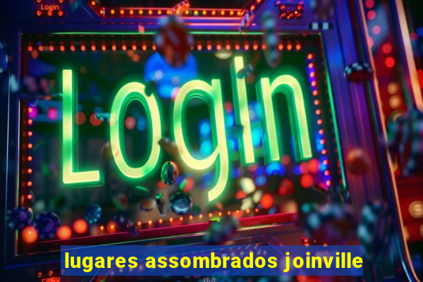 lugares assombrados joinville