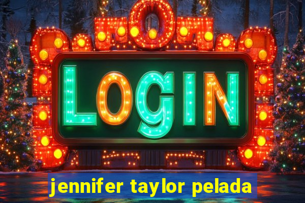 jennifer taylor pelada