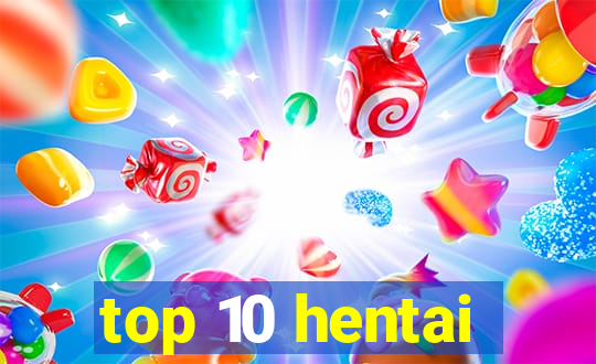 top 10 hentai