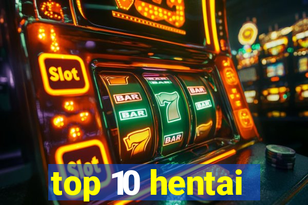 top 10 hentai