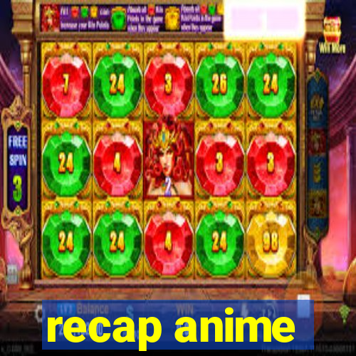 recap anime