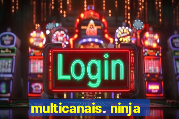 multicanais. ninja