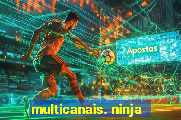 multicanais. ninja