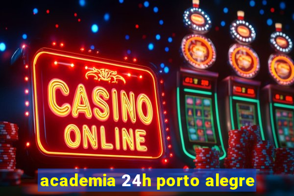 academia 24h porto alegre