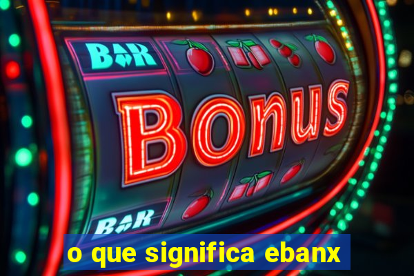 o que significa ebanx