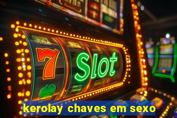 kerolay chaves em sexo