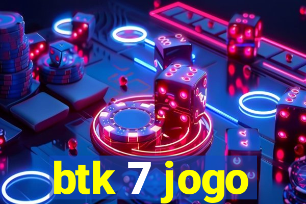 btk 7 jogo