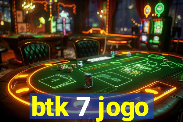 btk 7 jogo