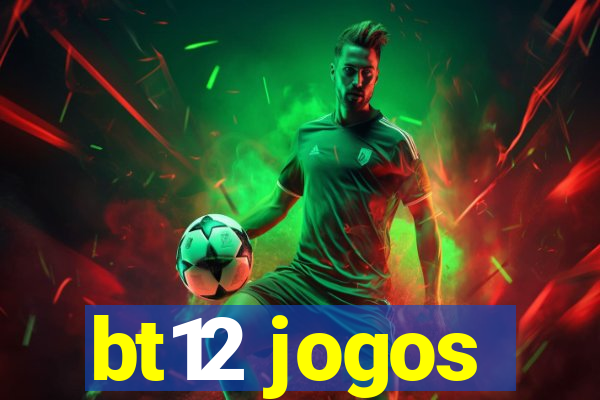 bt12 jogos