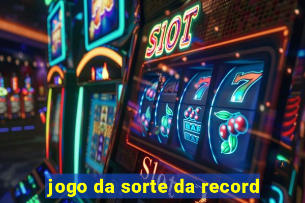 jogo da sorte da record