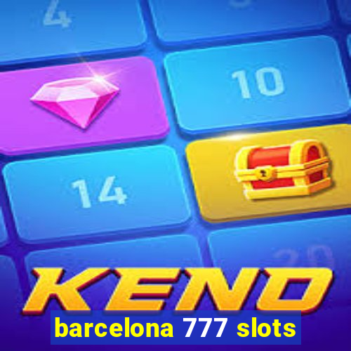 barcelona 777 slots