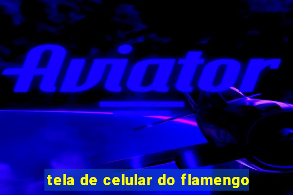 tela de celular do flamengo