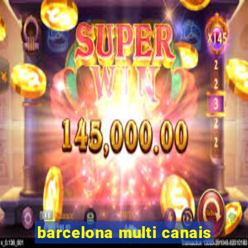 barcelona multi canais